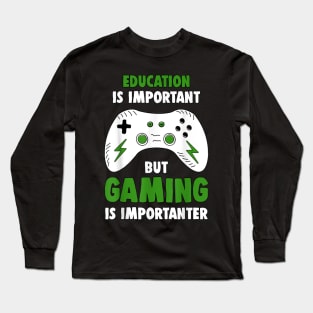 Education Is Important But Gaming Is Importanter Funny Gamer Long Sleeve T-Shirt